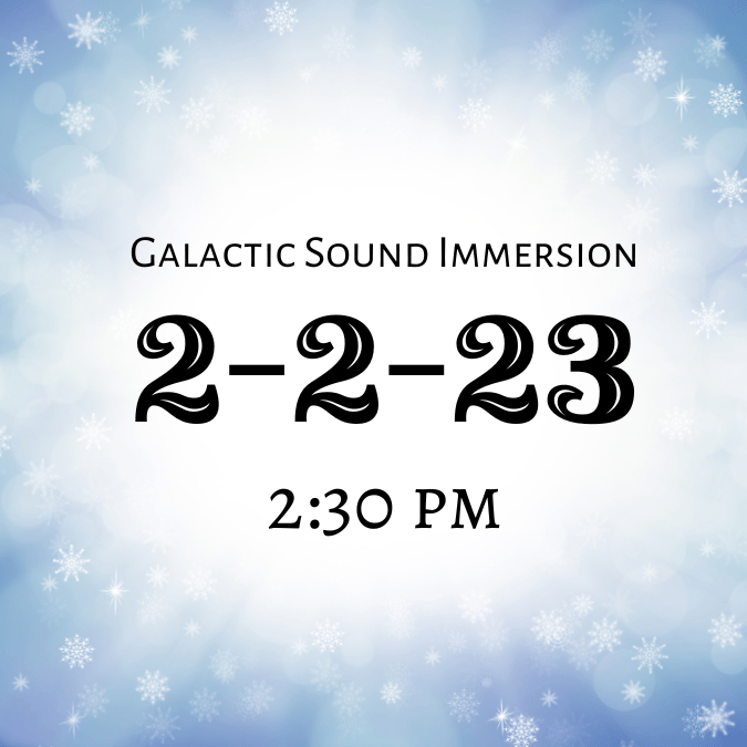 2-2-23 Afternoon Galactic Sound Immersion