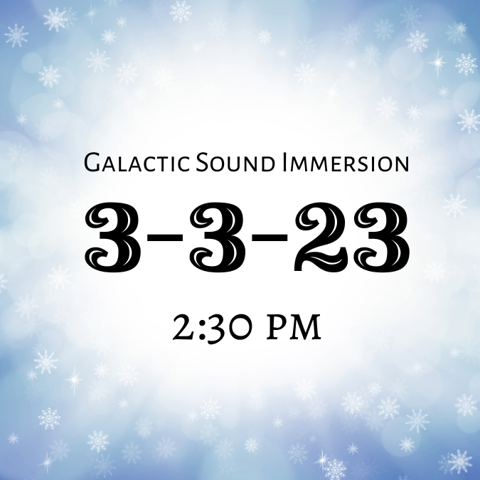 3-3-23 Afternoon Galactic Sound Immersion