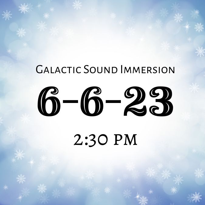 Galactic Sound Immersion 6-6-23 Afternoon Session